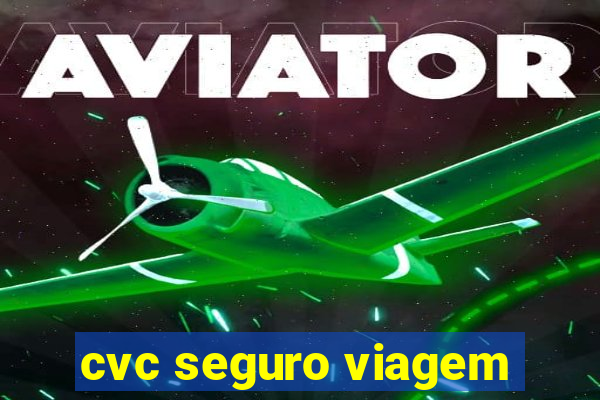 cvc seguro viagem